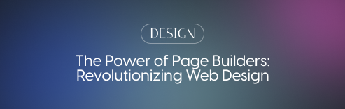 The Power of Page Builders: Revolutionizing Web Design