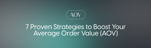 7 Proven Strategies to Boost Your Average Order Value (AOV)